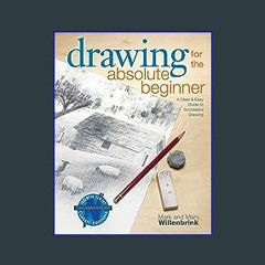 (<E.B.O.O.K.$) 🌟 Drawing for the Absolute Beginner: A Clear & Easy Guide to Successful Drawing (Ar
