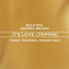 Goldtrix, Andrea Brown - It's Love (Trippin')(Tommy Riverra Drums Mix) 2024 FREE DOWNLOAD