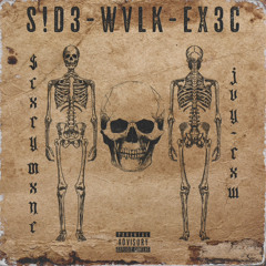 S!D3-WVLK-EX3C Ft. $cxry Mxne