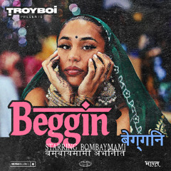 Beggin (with BombayMami)