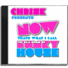 CHRIS K PRESENTS NOW THATS WHAT I CALL THE REAL SOUND OF FUNKY HOUSE