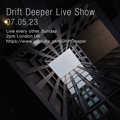 Drift Deeper Live Show 234 - 07.05.23