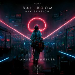 Ballroom Mix Session 317 with Agustin Müller