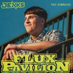 FLUX PAVILLION- I CAN'T STOP (JENKS BOOTLEG) [FREE DL]