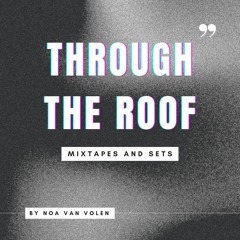 Through the roof mixtapes and sets