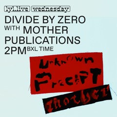 Divide by Zero (05.05.21) w/ AIR LQD & Mother Publications – Accidental Business Special