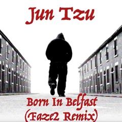 Jun Tzu - Born In Belfast (Faze2 Remix)