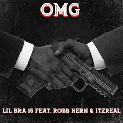 Lil Bra 15 (OMG) feat. Robb Hern & Itzreal