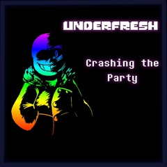 Underfresh - Crashing The Party [Finished W.I.P.]