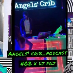ANGELS' CRIB_PODCAST #02 - DJ FAJ