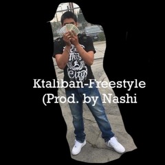 Ktaliban- Freestyle (Prod By Nashi)