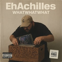 WHATWHATWHAT - EhAchilles (FREE DOWNLOAD)