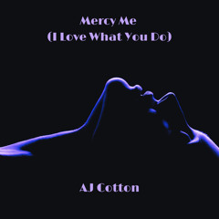 Mercy Me (I Love What You Do)