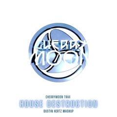Cherrymoon Trax - House Destruction (Dustin Hertz Mashup)