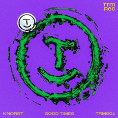 Knorst - Good Time (TRM001)