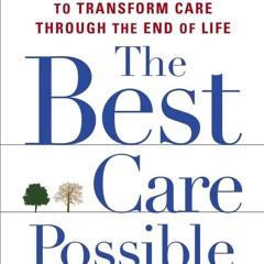 ⚡Read🔥PDF The Best Care Possible: A Physician's Quest to Transform Care Through the End of Life