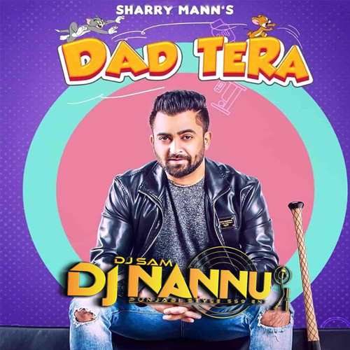DAD TERA - SHARRY MANN DJNANNU