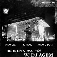 Broken News #69 w/ DJ Agem