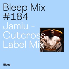 Bleep Mix #184 - Jamiu - Cutcross Label Mix
