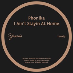 PREMIERE: Phonika - I Ain't Stayin At Home [Yesenia]