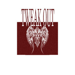 TWEAK OUT