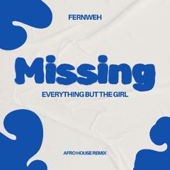 Missing - Everything but the Girl (Fernweh Afro House Bootleg Remix)