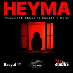 HEYMA Peew ( feat.Chhoeing Rangdol x Cutie