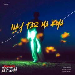 Nay Tar Ma Kya - AERO RemiX