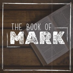The Book of Mark - Mark 6:1-34,  May 19. 2024