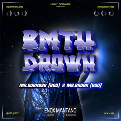 BMTH - DROWN ( Enox Mantano x [Mr. Born888 [BOD] x Mr. Badak [BOD] #CCBRAY888