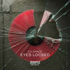 PREMIERE: Ed Space – Eyes Locked - Disrupted Music