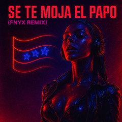 FNYX - SE TE MOJA EL PAPO (TECHNO HARD BOUNCE REMIX)