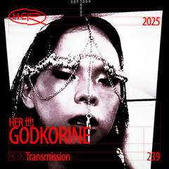 HER 他 Transmission 239: GODKORINE
