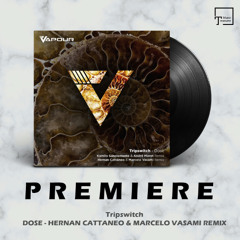 PREMIERE: Tripswitch - Dose (Hernan Cattaneo & Marcelo Vasami Remix) [VAPOUR RECORDINGS]