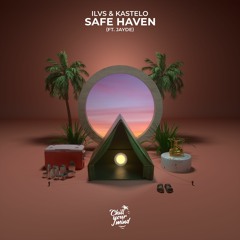 ILVS & Kastelo - Safe Haven (feat. Jayde)