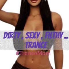 Dirty, Sexy, Filthy ... Trance
