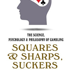 [VIEW] PDF 📒 Squares and Sharps, Suckers and Sharks: The Science, Psychology & Philo