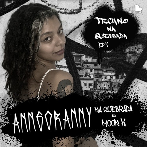 AnneorAnny na Quebrada by Moon K - Techno na Quebrada (EP 7)