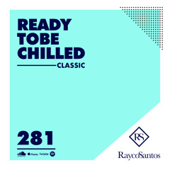 READY To Be CHILLED Podcast 281 mixed by Rayco Santos