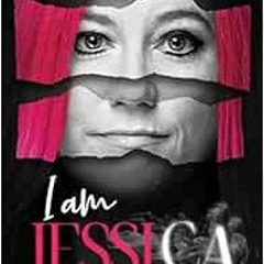 ACCESS [KINDLE PDF EBOOK EPUB] I Am Jessica: A Survivor's Powerful Story of Healing and Hope by