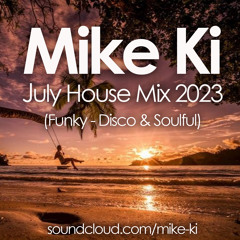 Mike Ki - July House Mix 2023 (Funky - Disco & Soulful)