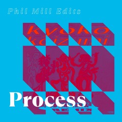 Process (Phil Mill Edit)