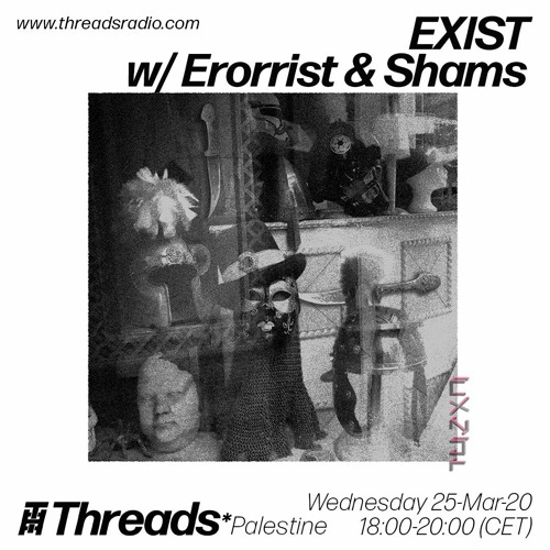 EXIST w/ Erorrist & Shams(Threads*PALESTINE)- 25-Mar-20
