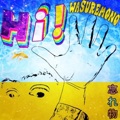 WASUREMONO - Hi!