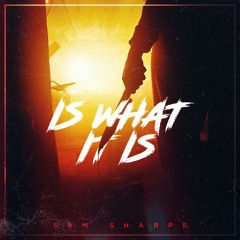 Sam Sharpe - Is What It Is ( Produced By Sam Sharpe )