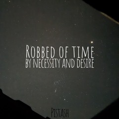 Robbed Of Time By Necessity And Desire