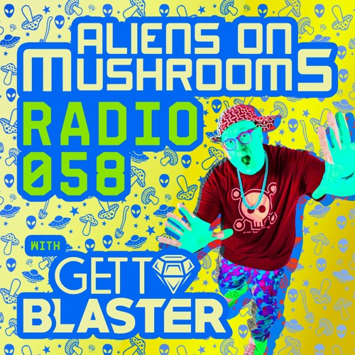 Aliens On Mushrooms Radio #058 With GETTOBLASTER