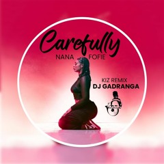 Carefully -Nana Fofie (remix) Dj GadRanGa UbanKiz 2022
