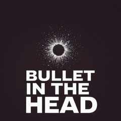 Bullet In The Head