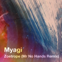🌀 Myagi – Zoetrope (Mr No Hands Remix) - OUT NOW! 🌀 Bandcamp exclusive 🌀
